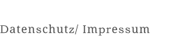 Datenschutz/ Impressum